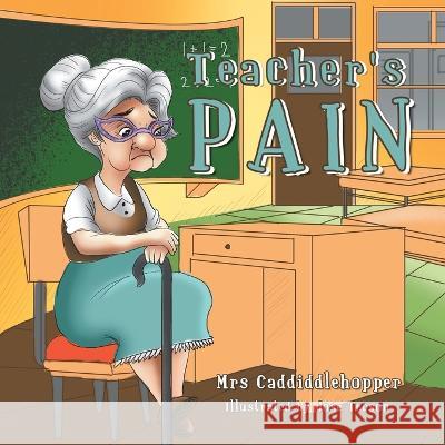 Teacher's Pain Mrs Caddiddlehopper Jose Tecson  9781669831631 Xlibris Au