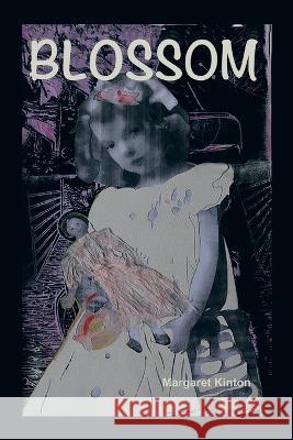 Blossom Margaret Kinton   9781669832881 Xlibris Au