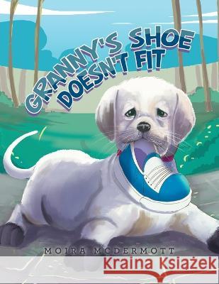 Granny\'s Shoe Doesn\'t Fit Moira McDermott 9781669833109 Xlibris Au