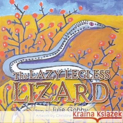 The Lazy Legless Lizard Julie Gobby, Christine Starmer 9781669833260 Xlibris Au