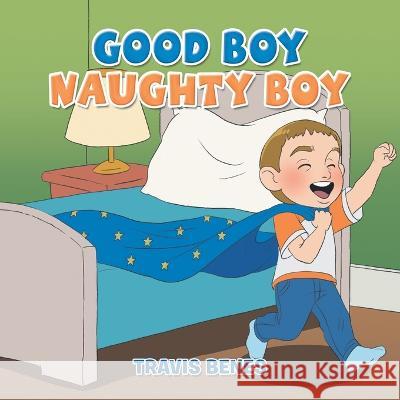 Good Boy Naughty Boy Travis Benes 9781669833901 Xlibris Au