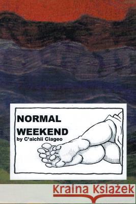 Normal Weekend C'Aichii Ciageo 9781669834236 Xlibris Us