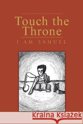 Touch the Throne I Am Samuel 9781669834502 Xlibris Us