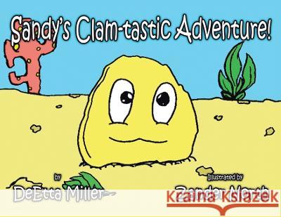 Sandy's Clam-Tastic Adventure! Deetta Miller, Zander North 9781669834519 Xlibris Us