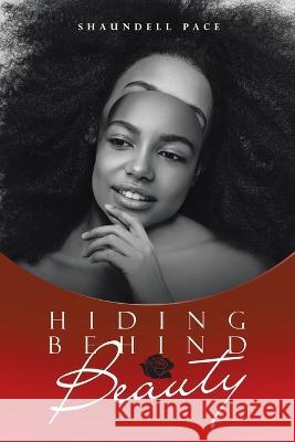 Hiding Behind Beauty Shaundell Pace   9781669835271 Xlibris Us