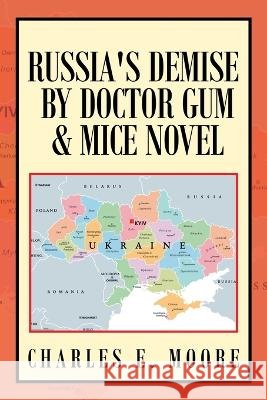 Russia's Demise by Doctor Gum & Mice Novel Charles E Moore   9781669835912