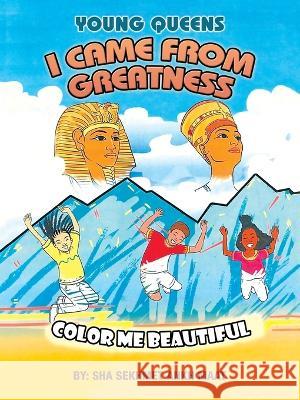 I Came from Greatness: Color Me Beautiful Sha Sekhmet Ankh Maat 9781669836018