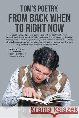 Tom's Poetry, from Back When to Right Now Tom Leech 9781669836728