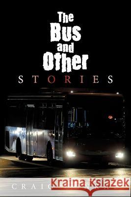 The Bus and Other Stories Craig Conrad   9781669836957 Xlibris Us