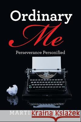 Ordinary Me: Perseverance Personified Martin Schimcek 9781669837558