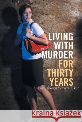 Living with Murder for Thirty Years Gwen Beaudean Thoma Edd 9781669837718 Xlibris Us