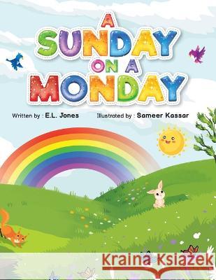 A Sunday on a Monday E L Jones Sameer Kassar  9781669837794 Xlibris Us