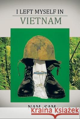 I Left Myself in Viet Nam Nam Sam 9781669838142 Xlibris Us