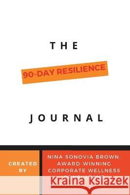 The 90 Day Resilience Journal Nina Sonovia Brown 9781669838531