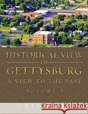 Historical View of Gettysburg: A View to the Past Gail Boke   9781669839835 Xlibris Us
