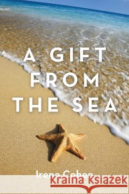 A Gift from the Sea Irene Cohen 9781669840107 Xlibris Us