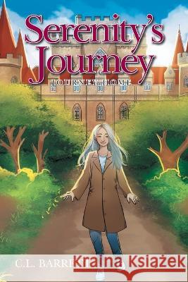 Serenity's Journey: Journey Home C L Barrett   9781669840275 Xlibris Us