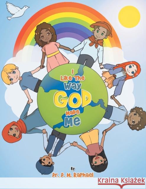 I Like the Way God Made Me Dr D M Raphael   9781669840848 Xlibris Us