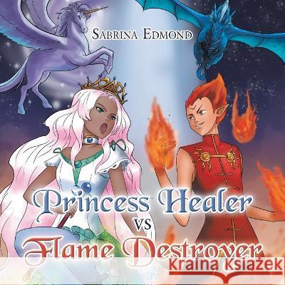Princess Healer Vs Flame Destroyer Sabrina Edmond 9781669841289 Xlibris Us