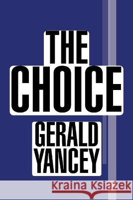 The Choice Gerald Yancey 9781669841609