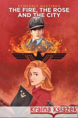The Fire, the Rose and the City Kymberly Hastings 9781669842873