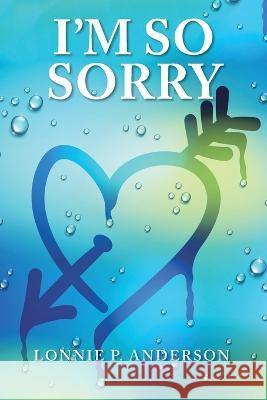 I'm so Sorry Lonnie P Anderson   9781669843153 Xlibris Us