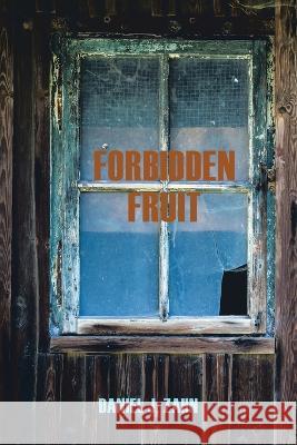 Forbidden Fruit Daniel J Zahn 9781669843269 Xlibris Us