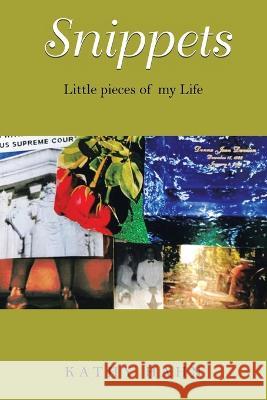Snippets: Little Pieces of My Life Kathy Hahn 9781669844495 Xlibris Us