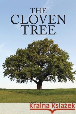 The Cloven Tree C S Holmquist 9781669844662 Xlibris Us