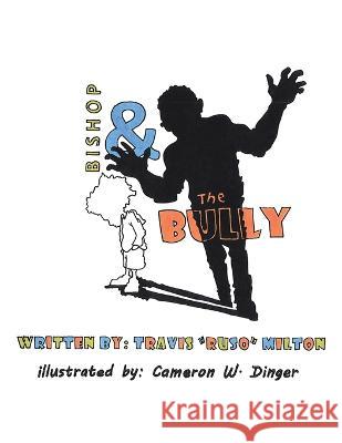 Bishop & the Bully Travis Milton Cameron W Dinger  9781669846741