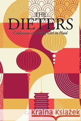 The Dieters: Confessions of a Valley Girl in Plaid Carrie Chang 9781669847380 Xlibris Us