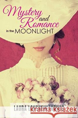 Mystery and Romance in the Moonlight Laura Lonshein Ludwig 9781669847489