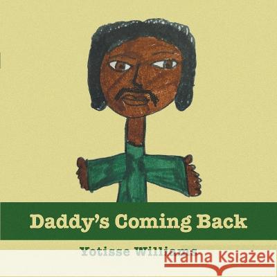 Daddy's Coming Back Yotisse Williams 9781669847953