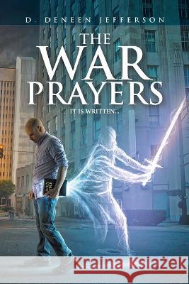 The War Prayers: It Is Written... D Deneen Jefferson   9781669848028 Xlibris Us