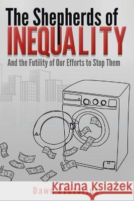 The Shepherds of Inequality: And the Futility of Our Efforts to Stop Them Dawn Pretorius 9781669848455 Xlibris Us