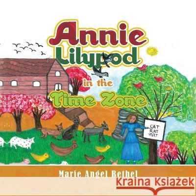 Annie Lilypod in the Time Zone Marie Angel Bethel 9781669848707