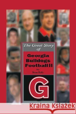 The Great Story of Georgia Bulldogs Football Ii Brian Kelly   9781669849353