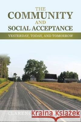 The Community and Social Acceptance: Yesterday, Today, and Tomorrow Clarence George Page   9781669850021