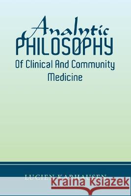 Analytic Philosophy of Clinical and Community Medicine Lucien Karhausen   9781669850564 Xlibris Us