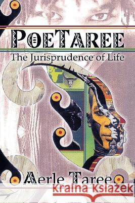 Poetaree: The Jurisprudence of Life Aerle Taree 9781669850830 Xlibris Us