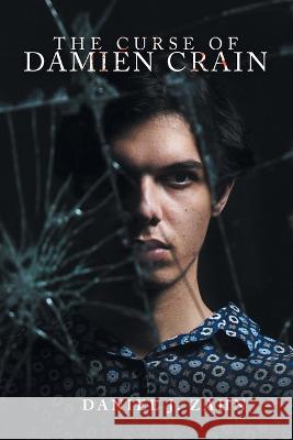 The Curse of Damien Crain Daniel J Zahn   9781669851479 Xlibris Us