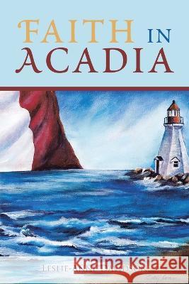 Faith in Acadia Leslie-Anne Davidson 9781669851639