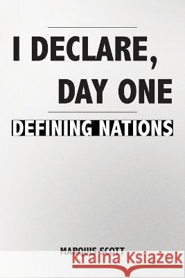I Declare, Day One: Defining Nations Marquis Scott   9781669851974 Xlibris Us
