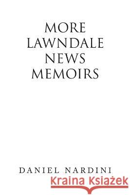 More Lawndale News Memoirs Daniel Nardini 9781669852940 Xlibris Us