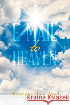 E-Mail to Heaven Raymond Paul Boyd 9781669853305