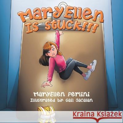 Maryellen Is Stuck!!! Maryellen Perlini, Gail Jacalan 9781669853909