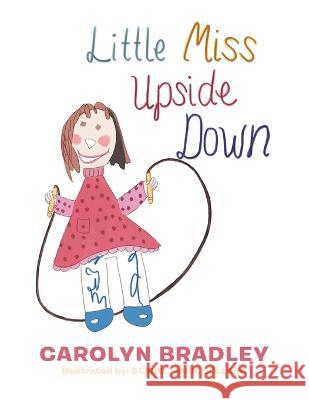 Little Miss Upside Down Carolyn Bradley, Gennel Marie Sollano 9781669855019