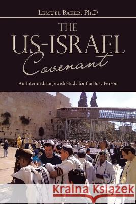 The Us-Israel Covenant: An Intermediate Jewish Study for the Busy Person Lemuel Bake 9781669855163