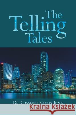 The Telling Tales Dr Constance Colon-Jones 9781669856122 Xlibris Us