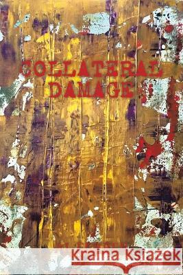 Collateral Damage Al Ferber 9781669856689 Xlibris Us